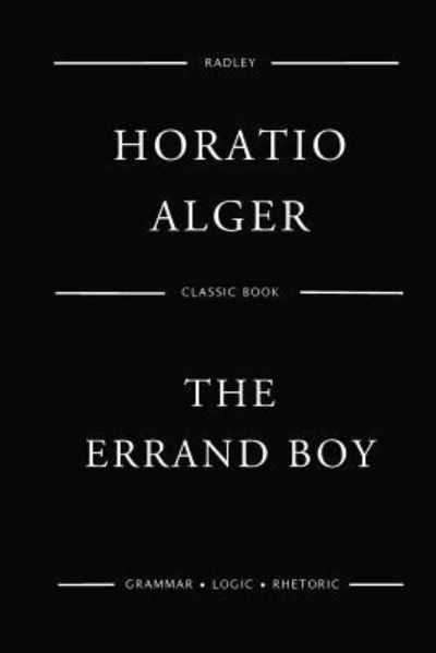 The Errand Boy - Horatio Alger - Books - Createspace Independent Publishing Platf - 9781542866163 - January 31, 2017