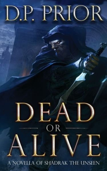 Cover for D P Prior · Dead or Alive A Novella of Shadrak the Unseen (Pocketbok) (2017)