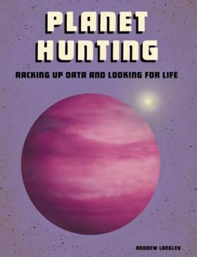 Cover for Andrew Langley · Planet Hunting Racking up Data and Looking for Life (Buch) (2019)