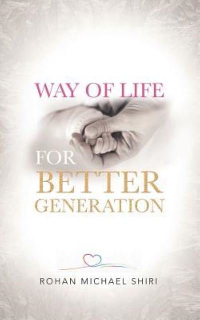 Cover for Rohan Michael Shiri · Way of Life for Better Generation (Paperback Book) (2018)