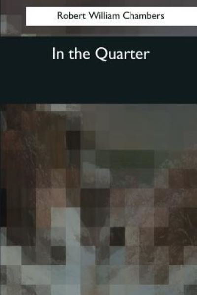 Cover for Robert W Chambers · In the Quarter (Paperback Book) (2017)