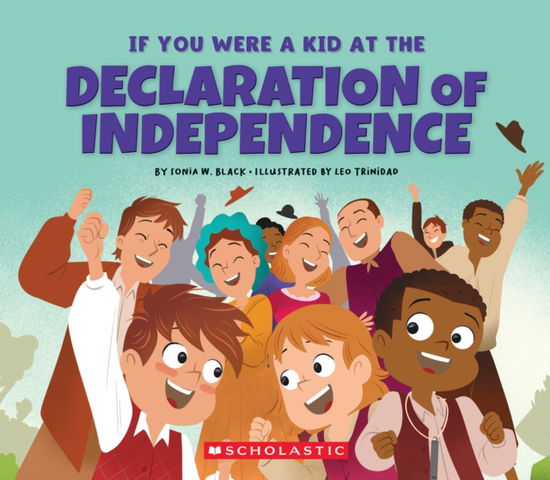 If You Were a Kid at the Declaration of Independence (1776) - Sonia W. Black - Books - Scholastic Inc. - 9781546136163 - February 4, 2025