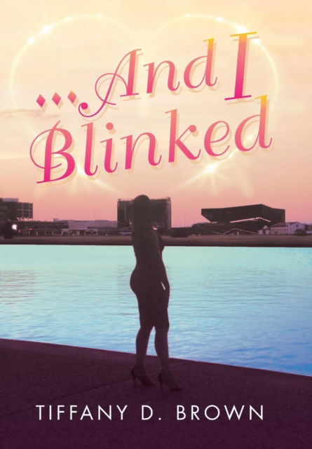 Cover for Tiffany Brown · ...And I Blinked (Hardcover Book) (2018)