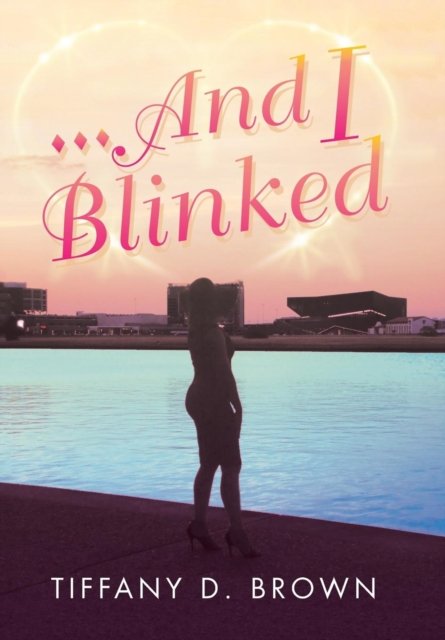 Tiffany Brown · ...And I Blinked (Hardcover Book) (2018)