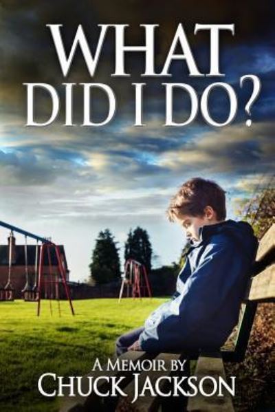 What Did I Do? - Chuck Jackson - Kirjat - Createspace Independent Publishing Platf - 9781548327163 - keskiviikko 5. heinäkuuta 2017