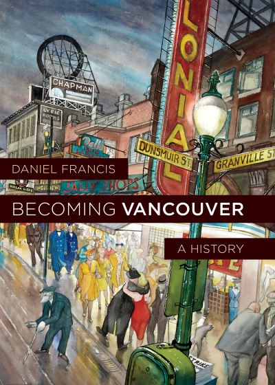 Cover for Daniel Francis · Becoming Vancouver: A History (Hardcover Book) (2022)