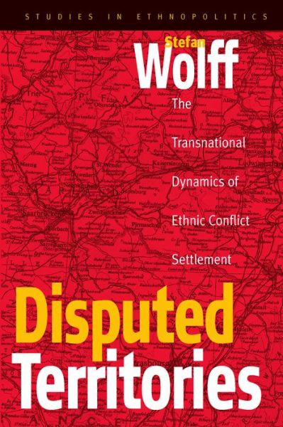 Cover for Stefan Wolff · Disputed Territories: The Transnational Dynamics of Ethnic Conflict Settlement - Ethnopolitics (Hardcover Book) (2003)