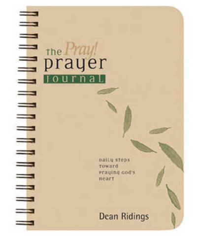 Cover for Dean Ridings · The Pray! Prayer Journal: Daily Steps Toward Praying God's Heart - Living the Questions (Spiral Book) (2004)