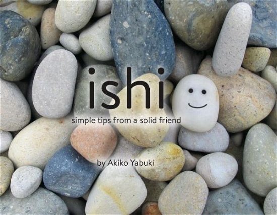 Cover for Akiko Yabuki · Ishi: Simple Tips from a Solid Friend (Hardcover Book) (2016)