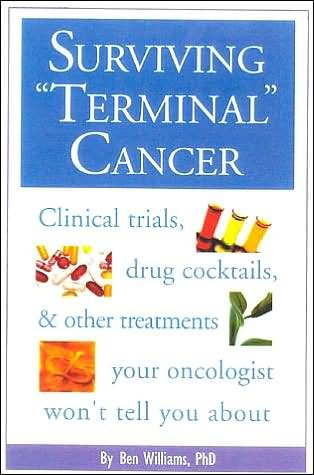Cover for Ben Williams · Surviving Terminal Cancer: Clinical Trials, Drug Cocktails and Other Treatments Your Oncologist Won't Tell You About (Paperback Book) (2002)