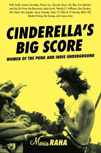 Cover for Maria Raha · Cinderella's Big Score: Women of the Punk and Indie Underground (Paperback Book) (2004)