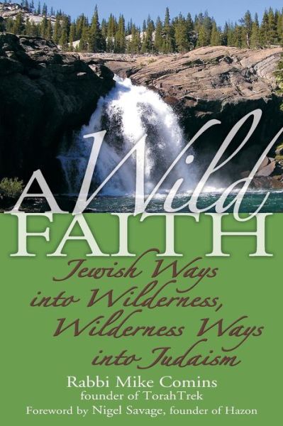 Cover for Comins, Mike (Mike Comins) · Wild Faith: Jewish Ways into Wilderness, Wilderness Ways into Judaism (Paperback Book) (2007)