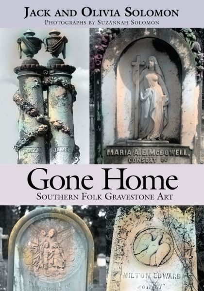 Gone Home: Southern Folk Gravestone Art - Jack Solomon - Books - NewSouth, Incorporated - 9781588381163 - August 30, 2004