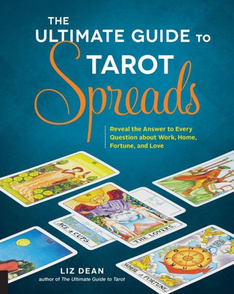 Cover for Liz Dean · The Ultimate Guide to Tarot Spreads: Reveal the Answer to Every Question About Work, Home, Fortune, and Love (Paperback Bog) (2016)