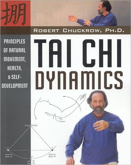 Cover for Robert Chuckrow · Tai Chi Dynamics: Principles of Natural Movement, Health &amp; Self-Development - Martial Science (Paperback Book) [New edition] (2008)