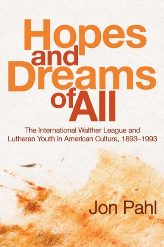 Cover for Jon Pahl · Hopes and Dreams of All: the International Walther League and Lutheran Youth in American Culture, 18931993 (Paperback Book) (2006)