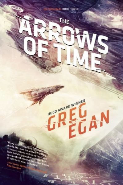 Cover for Greg Egan · The Arrows of Time: Orthogonal Book Three (Paperback Book) (2015)