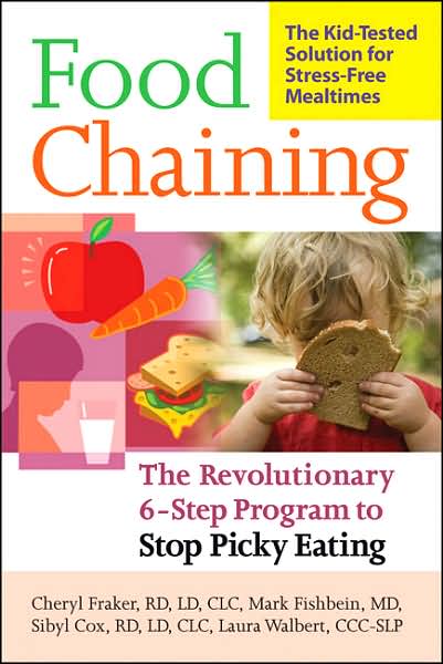 Cover for Cheri Fraker · Food Chaining: The Proven 6-Step Plan to Stop Picky Eating, Solve Feeding Problems, and Expand Your Child's Diet (Paperback Book) (2007)