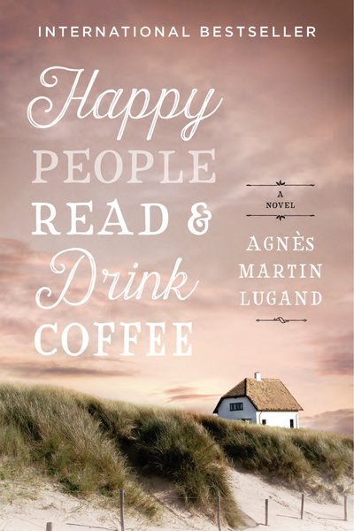 Happy People Read and Drink Coffee - Agnes Martin-Lugand - Bücher - Weinstein Books - 9781602863163 - 4. April 2017