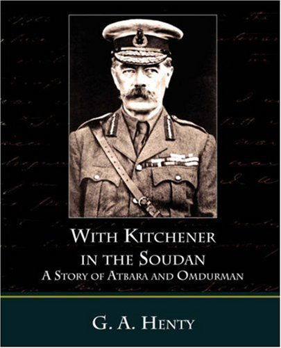 With Kitchener in the Soudan a Story of Atbara and Omdurman - G. A. Henty - Livros - Book Jungle - 9781604249163 - 28 de janeiro de 2008