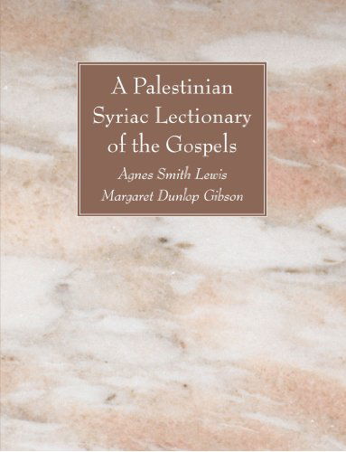 A Palestinian Syriac Lectionary of the Gospels: - Agnes Smith Lewis - Books - Wipf & Stock Pub - 9781606089163 - August 1, 2009