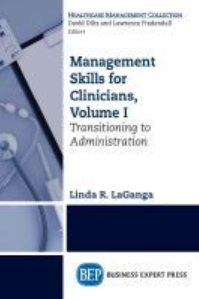 Management Skills for Clinicians, Volume I: Transitioning to Administration - Linda R. LaGanga - Books - Business Expert Press - 9781606498163 - April 30, 2019