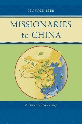 Cover for Leopold Leeb · Missionaries to China: A Historical Dictionary - Studies in Christianity in China (Hardcover Book) (2025)