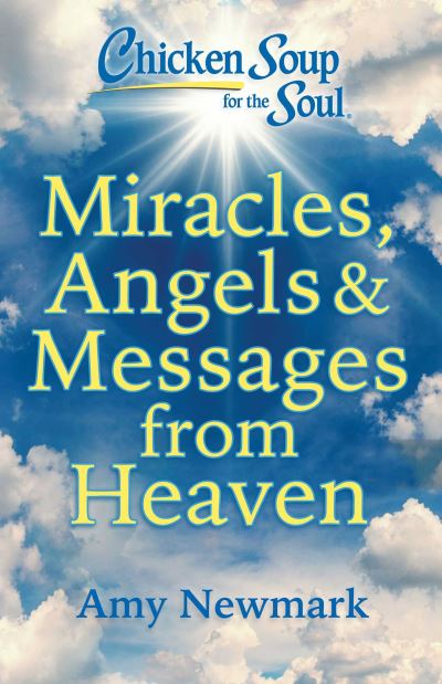 Cover for Amy Newmark · Chicken Soup for the Soul: Miracles, Angels &amp; Messages from Heaven (Pocketbok) (2024)