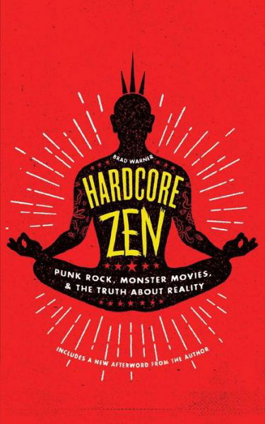 Hardcore Zen: Punk Rock, Monster Movies, and the Truth About Reality - Brad Warner - Livros - Wisdom Publications,U.S. - 9781614293163 - 1 de dezembro de 2015