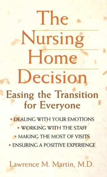 The Nursing Home Decision: Easing the Transition for Everyone - Lawrence  M. Martin - Kirjat - Wiley - 9781620456163 - sunnuntai 1. elokuuta 1999