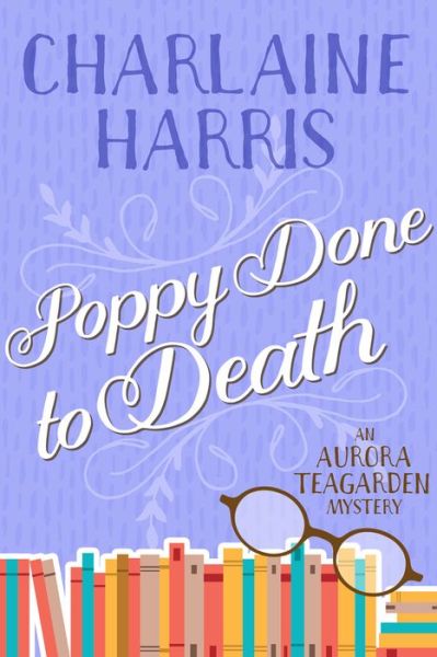 Poppy Done to Death - Charlaine Harris - Books - Jabberwocky Literary Agency, Inc. - 9781625675163 - October 13, 2020