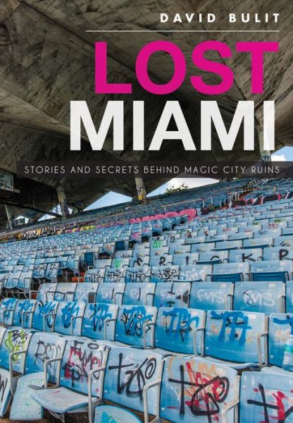 Cover for David Bulit · Lost Miami: Stories and Secrets Behind Magic City Ruins (Paperback Book) (2015)