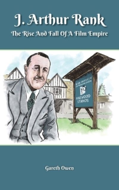 J. Arthur Rank - The Rise and Fall of His Film Empire (hardback) - BearManor Media - Books - BearManor Media - 9781629338163 - January 24, 2022
