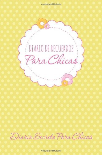 Diario De Recuerdos Para Chicas: Diario Secreto Para Chicas - Speedy Publishing Llc - Livros - Speedy Publishing LLC - 9781631870163 - 13 de fevereiro de 2014