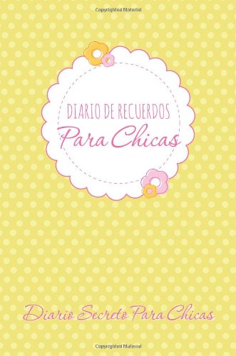 Diario De Recuerdos Para Chicas: Diario Secreto Para Chicas - Speedy Publishing Llc - Kirjat - Speedy Publishing LLC - 9781631870163 - torstai 13. helmikuuta 2014