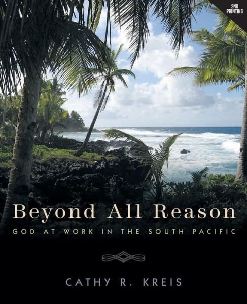 Cover for Cathy R Kreis · Beyond all Reason: God at Work in the South Pacific (Paperback Book) [2nd edition] (2014)