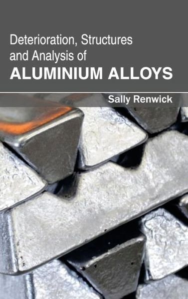 Cover for Sally Renwick · Deterioration, Structures and Analysis of Aluminium Alloys (Hardcover Book) (2015)