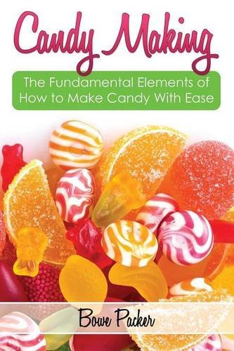 Cover for Bowe Packer · Candy Making: Discover the Fundamental Elements of How to Make Candy with Ease (Paperback Book) (2014)