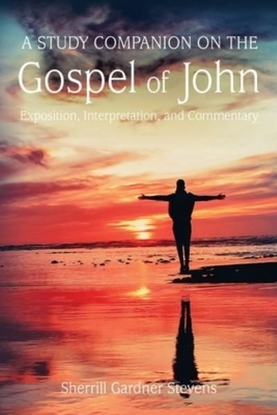 Cover for Sherrill G Stevens · A Study Companion on the Gospel of John (Paperback Book) (2020)