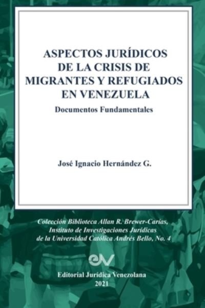 Cover for Jose Ignacio Hernandez G · ASPECTOS JURIDICOS DE LA CRISIS HUMANITARIA DE MIGRANTES Y REFUGIADOS EN VENEZUELA. Documentos Fundamentales (Paperback Book) (2021)