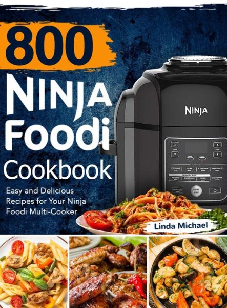 Cover for Linda Michael · 800 Ninja Foodi Cookbook: Easy and Delicious Recipes for Your Ninja Foodi Multi-Cooker (Hardcover Book) (2020)