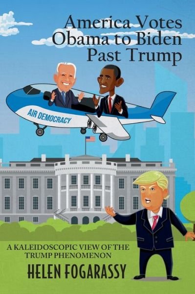 Cover for Helen Fogarassy · America Votes Obama to Biden Past Trump (Paperback Book) (2021)