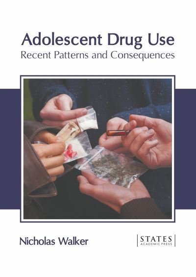 Cover for Nicholas Walker · Adolescent Drug Use: Recent Patterns and Consequences (Hardcover Book) (2022)