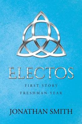 Electos: First Story Freshman Year - Jonathan Smith - Kirjat - LIGHTNING SOURCE UK LTD - 9781641387163 - maanantai 22. tammikuuta 2018