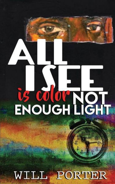 Cover for Will Porter · All I See is Color Not Enough Light (Paperback Bog) (2018)