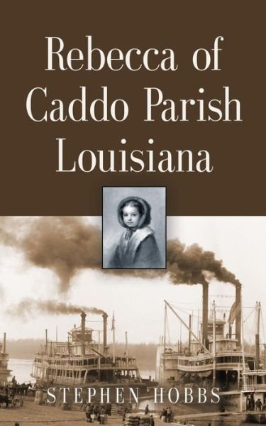 Cover for Stephen Hobbs · Rebecca of Caddo Parish Louisiana (Paperback Book) (2019)