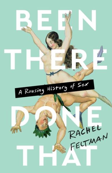 Been There, Done That: A Rousing History of Sex - Rachel Feltman - Books - Bold Type Books - 9781645037163 - June 2, 2022