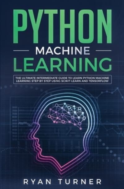 Python Machine Learning - Ryan Turner - Böcker - nelly B.L. International Consulting LTD. - 9781647710163 - 5 december 2019