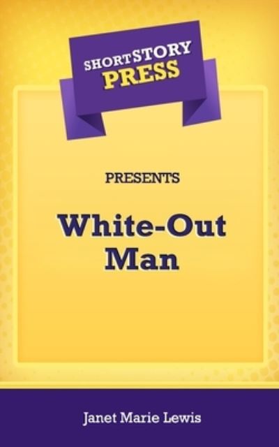 Cover for Janet Marie Lewis · Short Story Press Presents White-Out Man (Paperback Book) (2020)