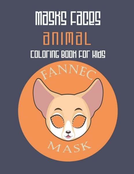 Cover for Masks Faces Coloring Book · Masks Faces Animals Coloring Book For Kids (Fennec Mask) (Paperback Book) (2019)